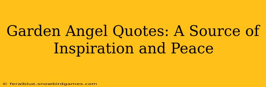 Garden Angel Quotes: A Source of Inspiration and Peace