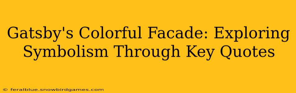 Gatsby's Colorful Facade: Exploring Symbolism Through Key Quotes