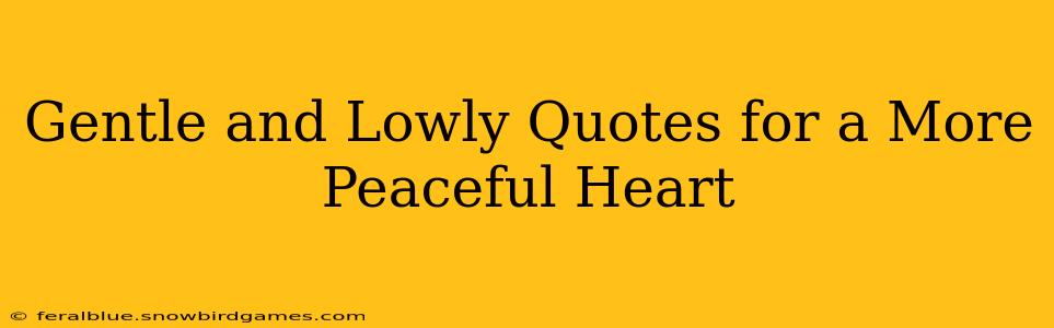Gentle and Lowly Quotes for a More Peaceful Heart