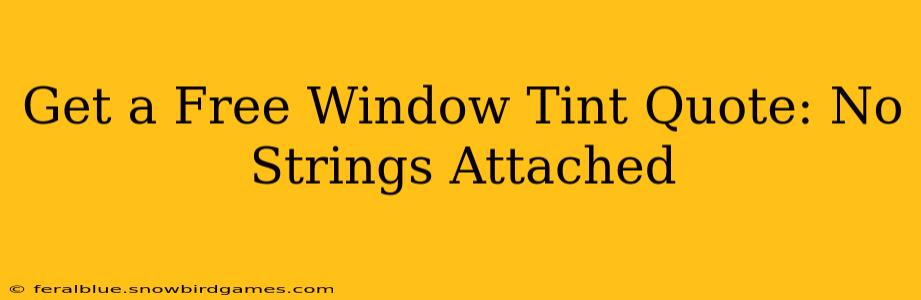 Get a Free Window Tint Quote: No Strings Attached