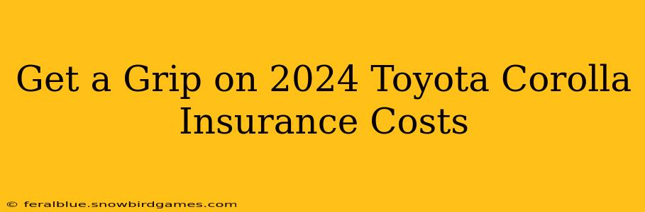 Get a Grip on 2024 Toyota Corolla Insurance Costs