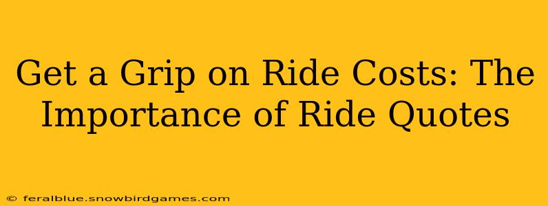Get a Grip on Ride Costs: The Importance of Ride Quotes