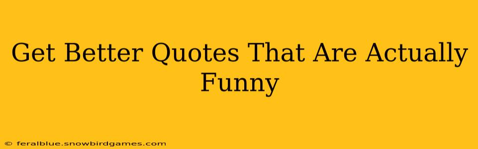 Get Better Quotes That Are Actually Funny