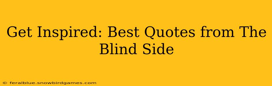 Get Inspired: Best Quotes from The Blind Side