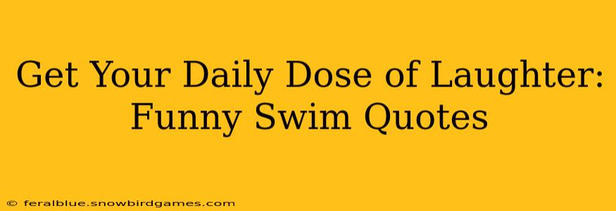 Get Your Daily Dose of Laughter: Funny Swim Quotes