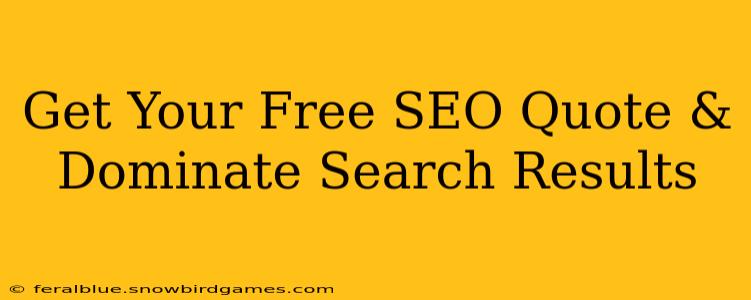 Get Your Free SEO Quote & Dominate Search Results