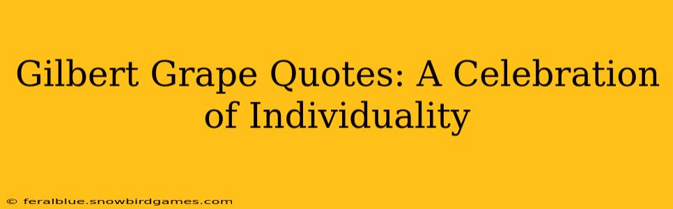 Gilbert Grape Quotes: A Celebration of Individuality