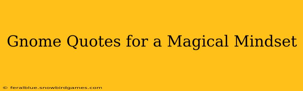 Gnome Quotes for a Magical Mindset