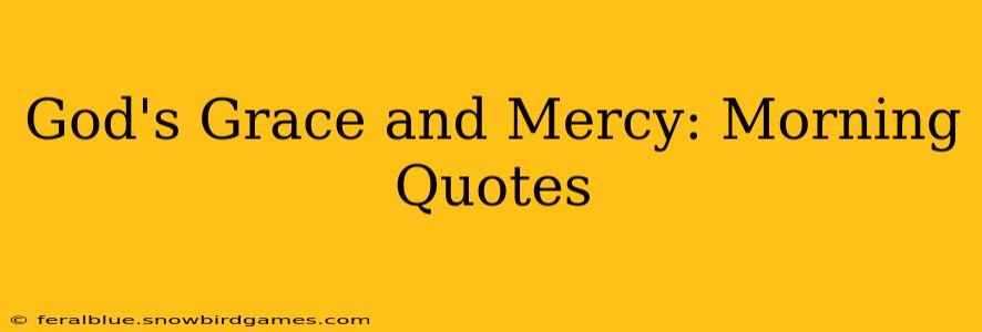 God's Grace and Mercy: Morning Quotes