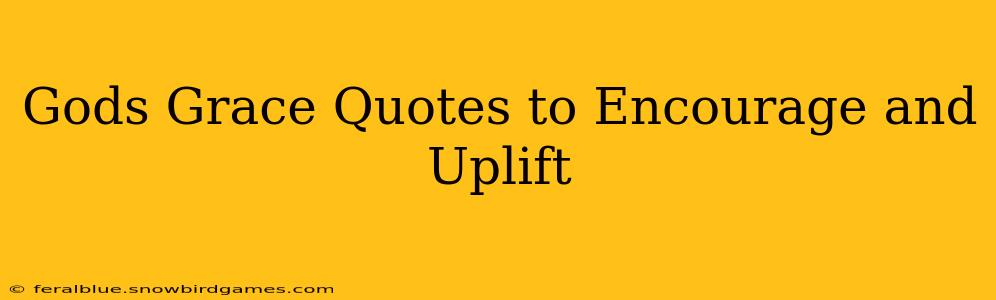 Gods Grace Quotes to Encourage and Uplift