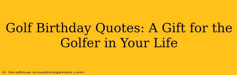 Golf Birthday Quotes: A Gift for the Golfer in Your Life
