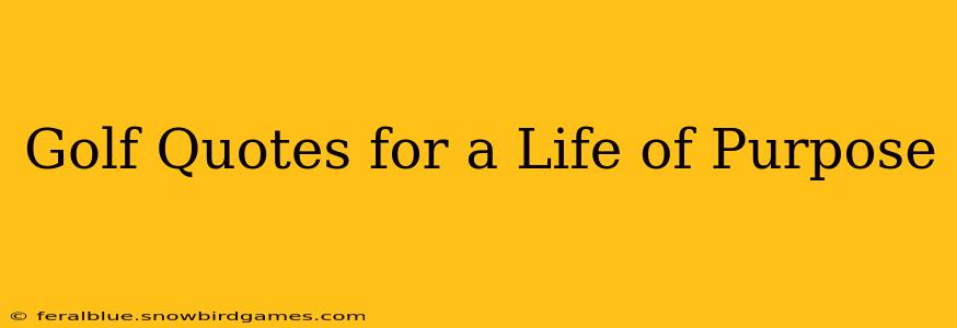 Golf Quotes for a Life of Purpose