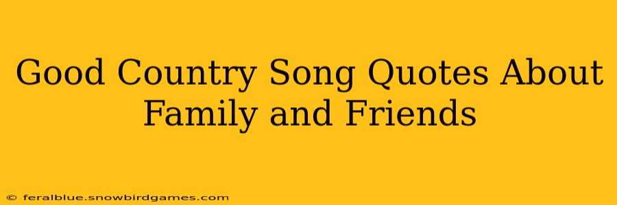 Good Country Song Quotes About Family and Friends