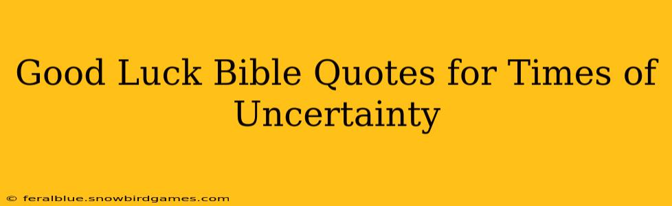Good Luck Bible Quotes for Times of Uncertainty