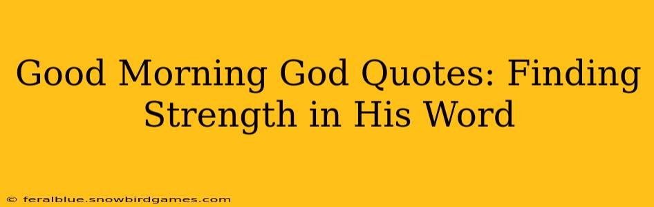Good Morning God Quotes: Finding Strength in His Word
