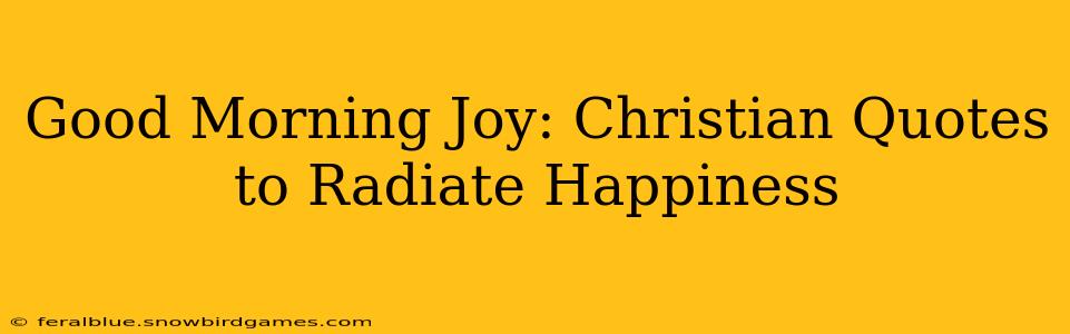 Good Morning Joy: Christian Quotes to Radiate Happiness