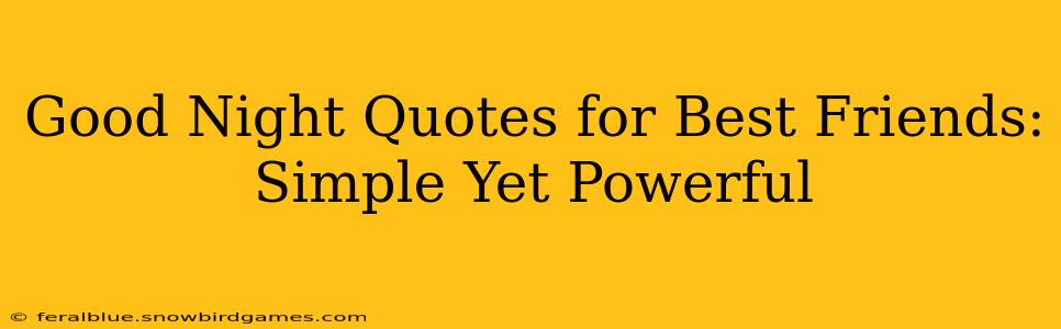 Good Night Quotes for Best Friends:  Simple Yet Powerful