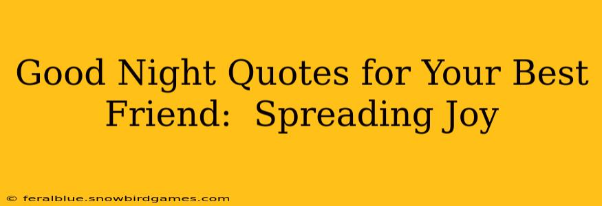 Good Night Quotes for Your Best Friend:  Spreading Joy
