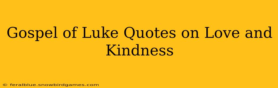 Gospel of Luke Quotes on Love and Kindness
