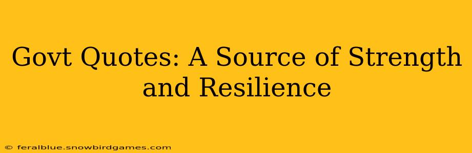 Govt Quotes: A Source of Strength and Resilience