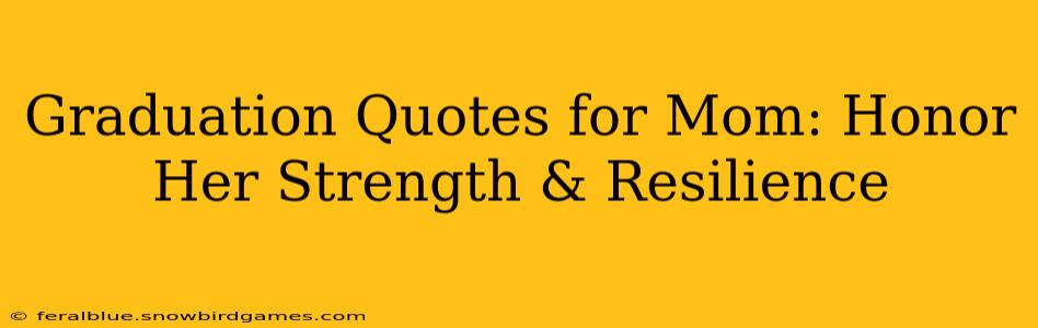 Graduation Quotes for Mom: Honor Her Strength & Resilience