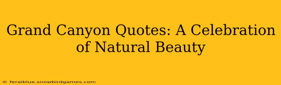 Grand Canyon Quotes: A Celebration of Natural Beauty