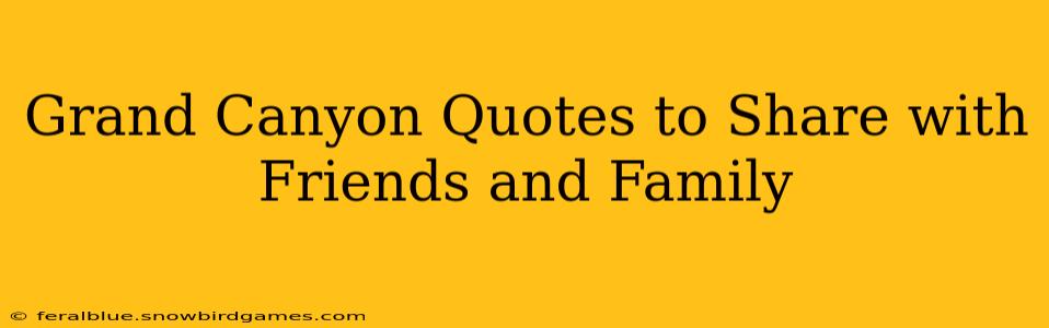 Grand Canyon Quotes to Share with Friends and Family
