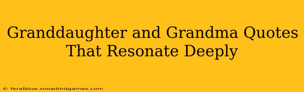 Granddaughter and Grandma Quotes That Resonate Deeply
