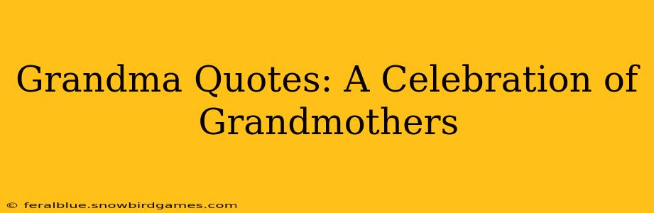 Grandma Quotes: A Celebration of Grandmothers