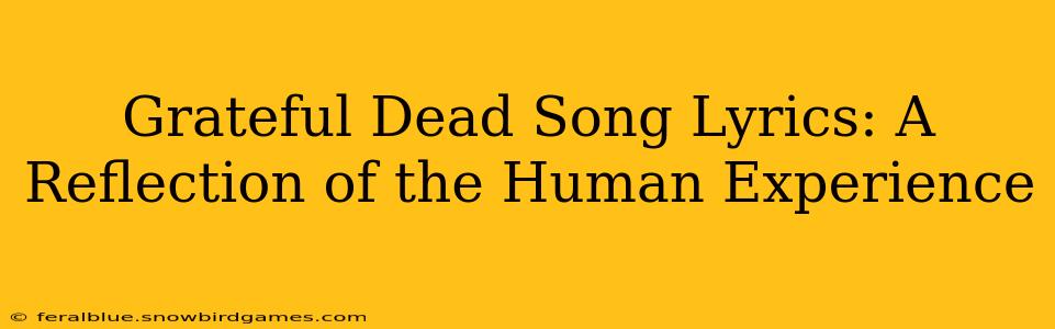Grateful Dead Song Lyrics: A Reflection of the Human Experience