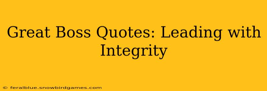 Great Boss Quotes: Leading with Integrity