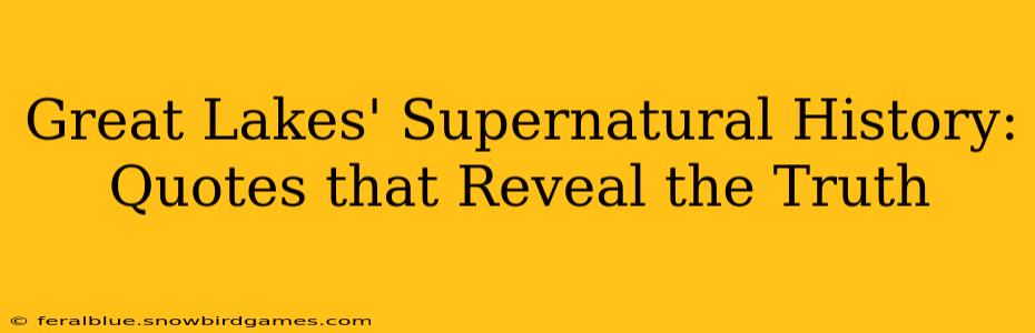 Great Lakes' Supernatural History: Quotes that Reveal the Truth