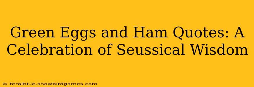 Green Eggs and Ham Quotes: A Celebration of Seussical Wisdom