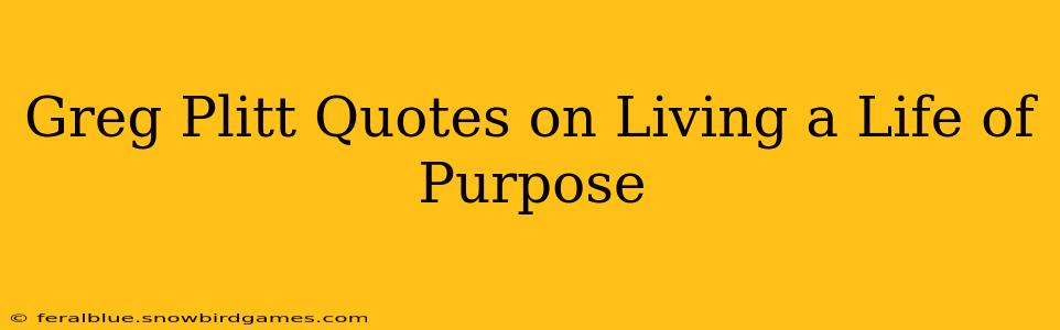 Greg Plitt Quotes on Living a Life of Purpose