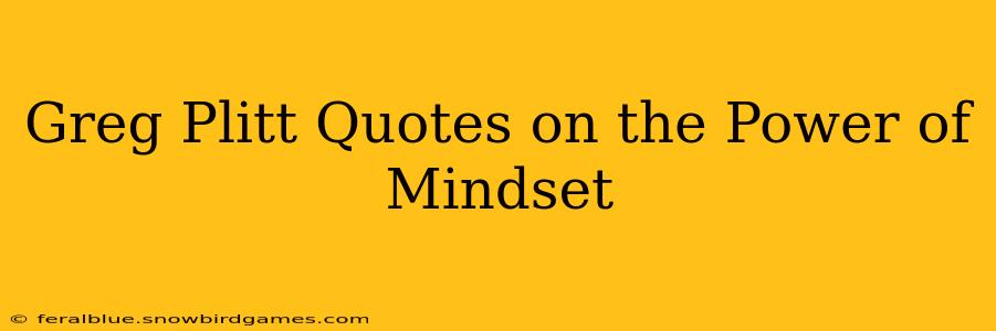 Greg Plitt Quotes on the Power of Mindset