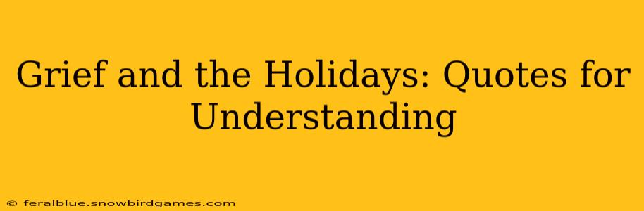 Grief and the Holidays: Quotes for Understanding