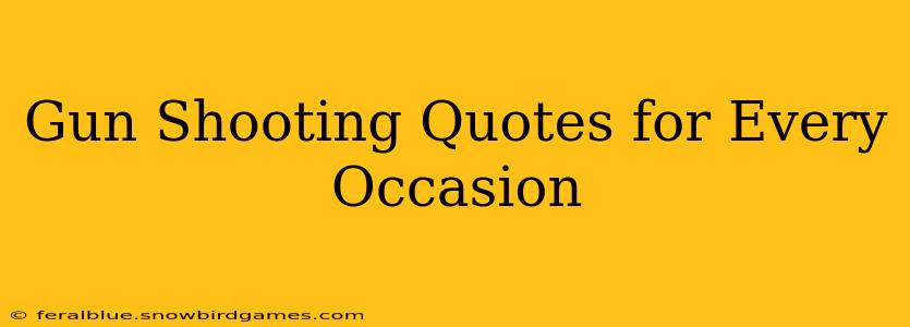 Gun Shooting Quotes for Every Occasion