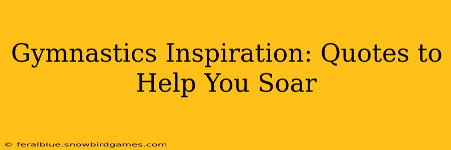 Gymnastics Inspiration: Quotes to Help You Soar
