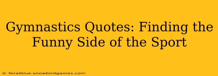Gymnastics Quotes: Finding the Funny Side of the Sport