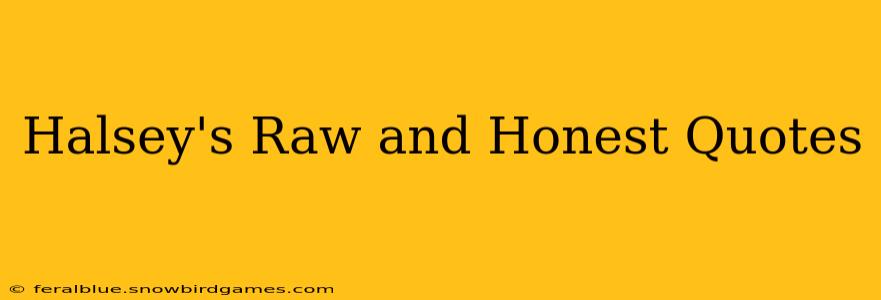 Halsey's Raw and Honest Quotes