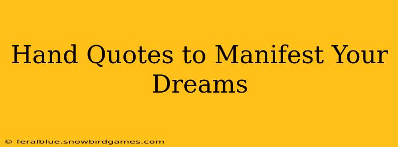 Hand Quotes to Manifest Your Dreams