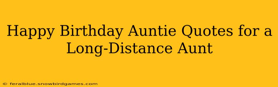 Happy Birthday Auntie Quotes for a Long-Distance Aunt