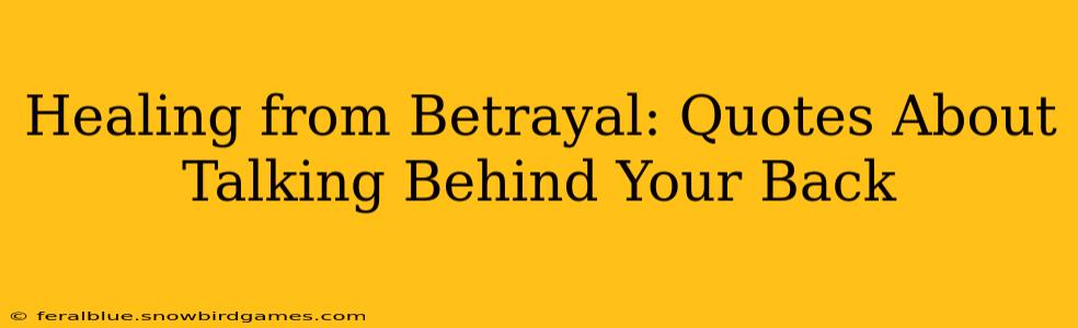 Healing from Betrayal: Quotes About Talking Behind Your Back