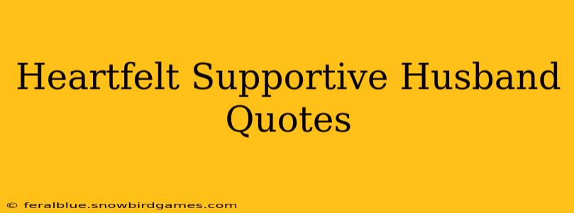 Heartfelt Supportive Husband Quotes