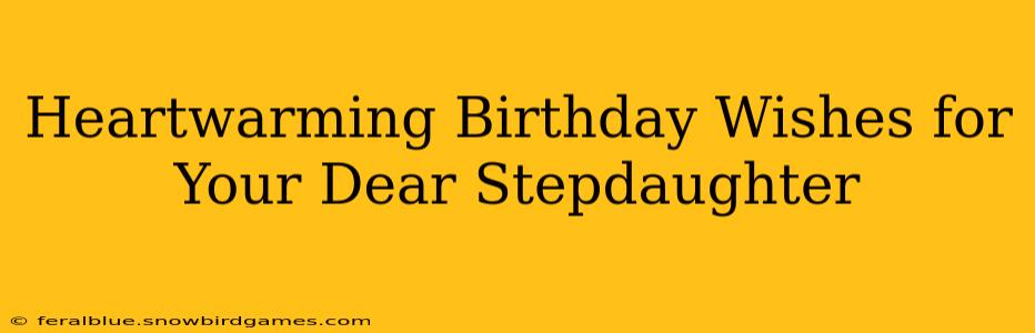 Heartwarming Birthday Wishes for Your Dear Stepdaughter