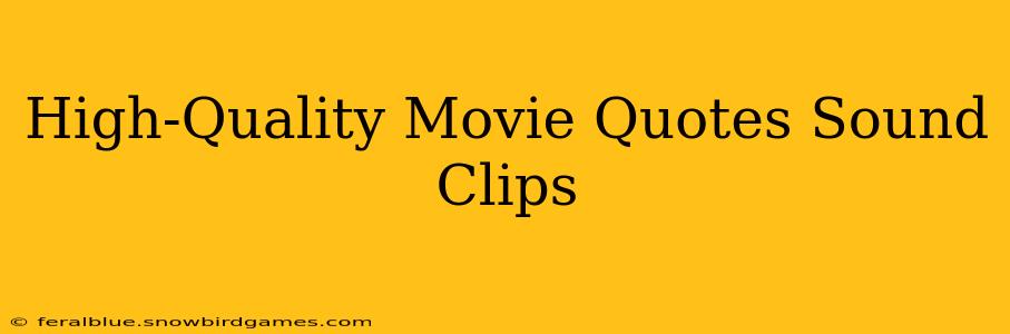 High-Quality Movie Quotes Sound Clips