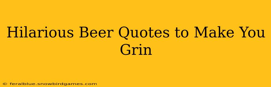 Hilarious Beer Quotes to Make You Grin