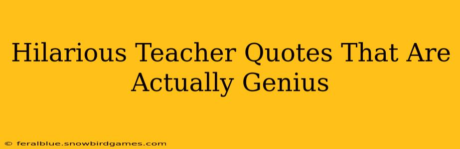 Hilarious Teacher Quotes That Are Actually Genius