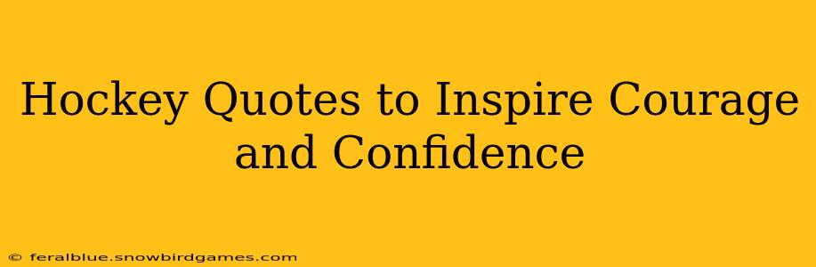 Hockey Quotes to Inspire Courage and Confidence
