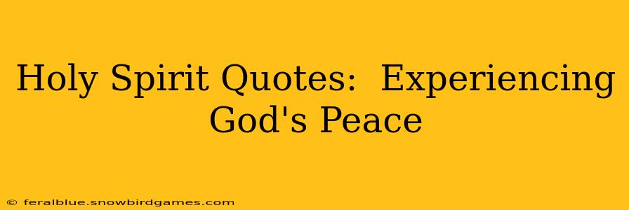 Holy Spirit Quotes:  Experiencing God's Peace